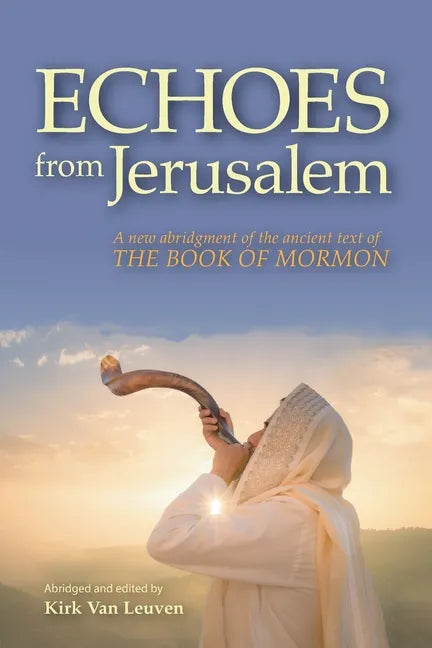 Echoes from Jerusalem: A new abridgment of the ancient text of The Book of Mormon - Paperback