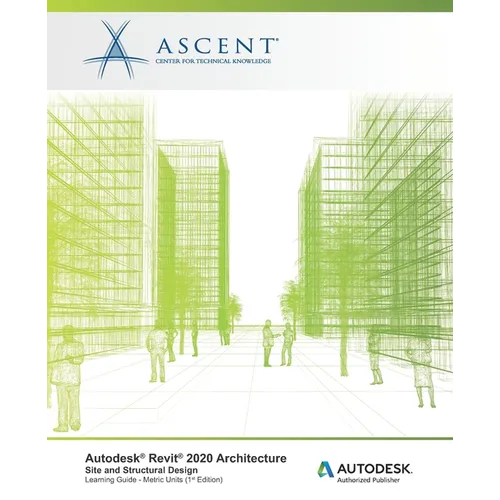 Autodesk Revit 2020 Architecture: Site and Structural Design (Metric Units): Autodesk Authorized Publisher - Paperback