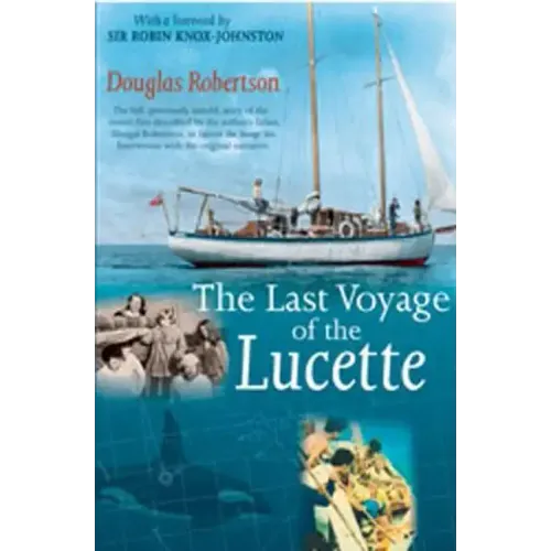 Last Voyage of the Lucette: The Full, Previously Untold, Story of the Events First Described by the Author's Father, Dougal Robertson, in Survive the - Paperback