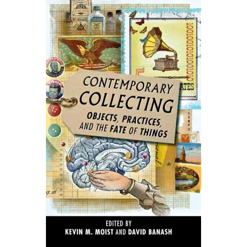 Contemporary Collecting: Objects, Practices, and the Fate of Things