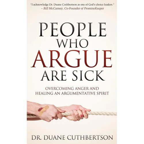 People Who Argue Are Sick: Overcoming Anger and Healing an Argumentative Spirit - Paperback