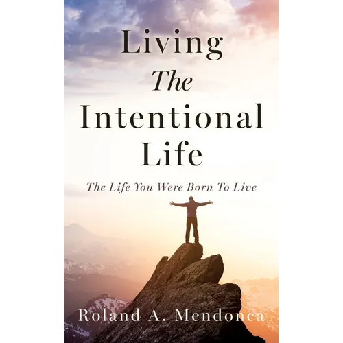 Living The Intentional Life: The Life You Were Born To Live - Paperback