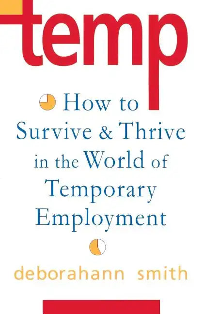 Temp: How To Survive & Thrive in the World of Temporary Employment - Paperback