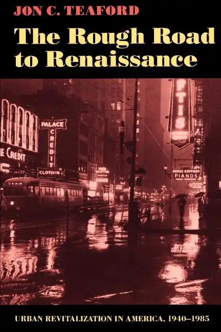 The Rough Road to Renaissance: Urban Revitalization in America, 1940-1985 - Paperback