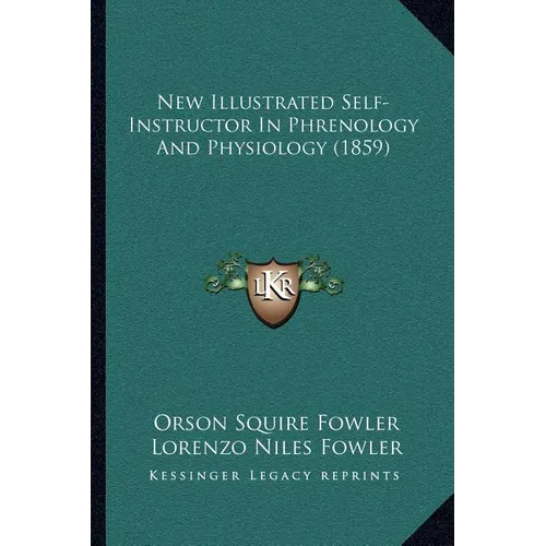 New Illustrated Self-Instructor In Phrenology And Physiology (1859) - Paperback