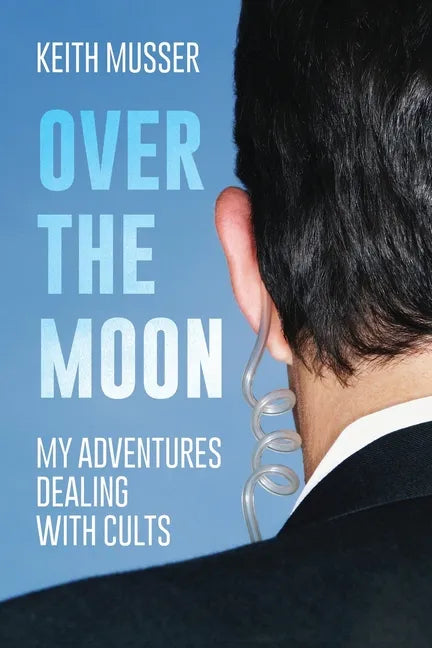 Over The Moon: My Adventures Dealing With Cults - Paperback