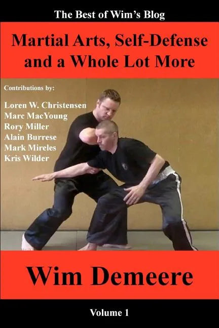Martial Arts, Self-Defense and a Whole Lot More: The Best of Wim's Blog, Volume 1 - Paperback