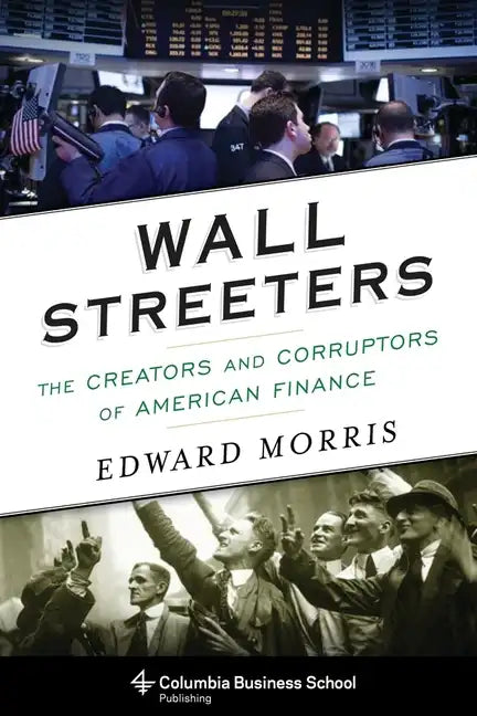 Wall Streeters: The Creators and Corruptors of American Finance - Paperback