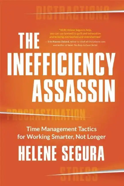 The Inefficiency Assassin: Time Management Tactics for Working Smarter, Not Longer - Paperback