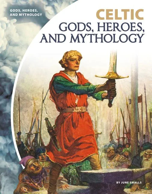 Celtic Gods, Heroes, and Mythology - Library Binding