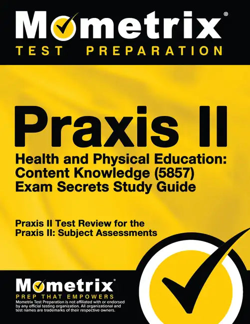 Praxis II Health and Physical Education: Content Knowledge (5857) Exam Secrets Study Guide: Praxis II Test Review for the Praxis II: Subject Assessmen - Paperback