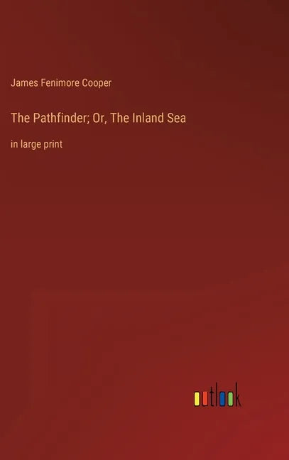 The Pathfinder; Or, The Inland Sea: in large print - Hardcover