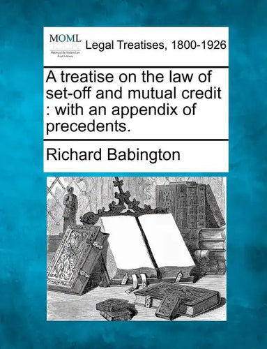 A Treatise on the Law of Set-Off and Mutual Credit: With an Appendix of Precedents. - Paperback
