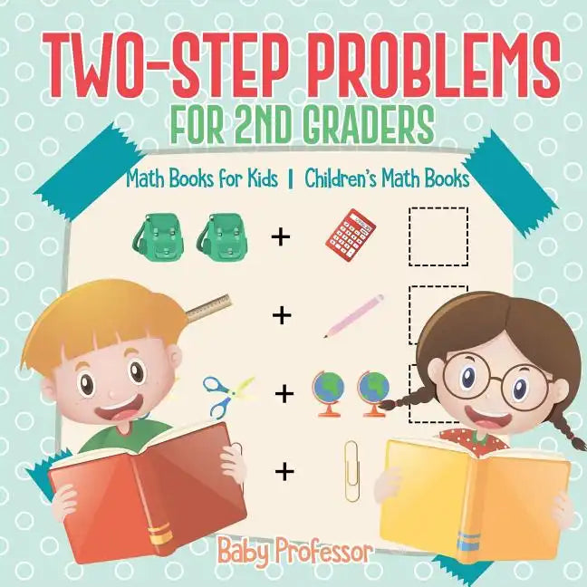 Two-Step Problems for 2nd Graders - Math Books for Kids Children's Math Books - Paperback