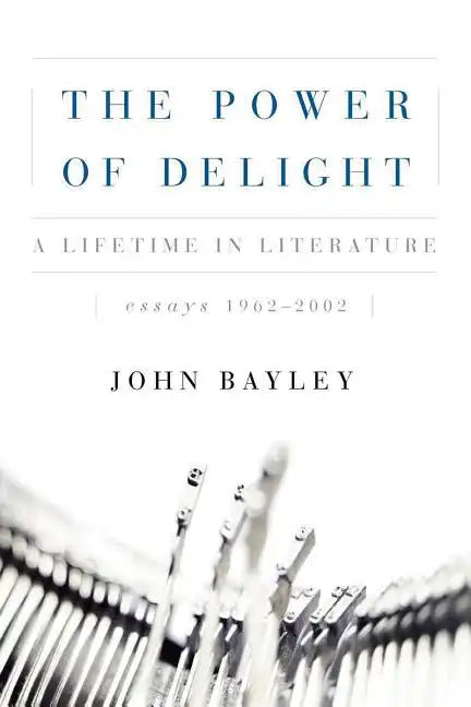 The Power of Delight: A Lifetine in Literature, Essays 1962-2002 - Paperback