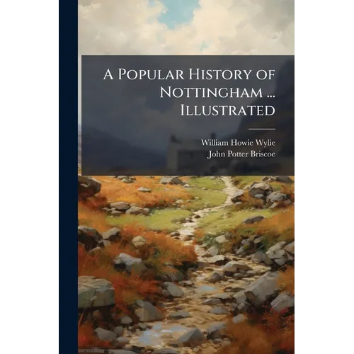 A Popular History of Nottingham ... Illustrated - Paperback