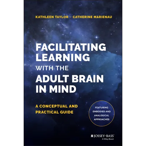 Facilitating Learning with the Adult Brain in Mind: A Conceptual and Practical Guide - Hardcover