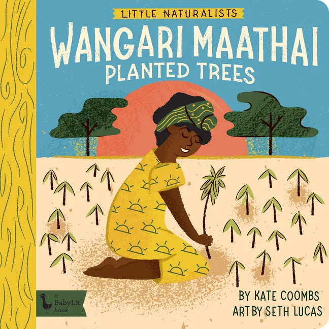 Little Naturalists: Wangari Maathai Planted Trees - Board Book