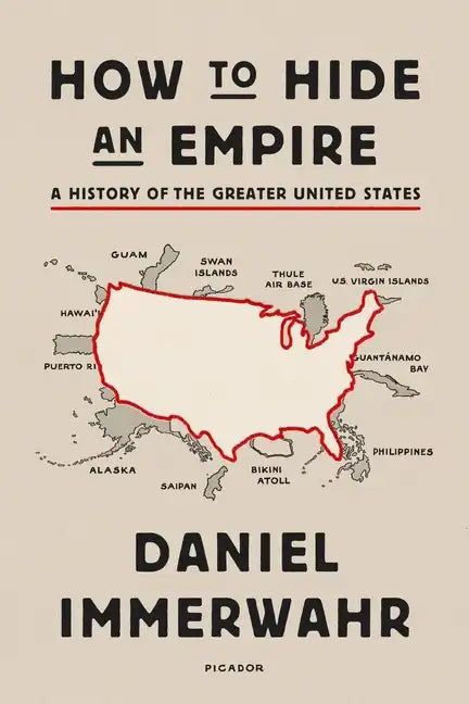 How to Hide an Empire: A History of the Greater United States - Paperback