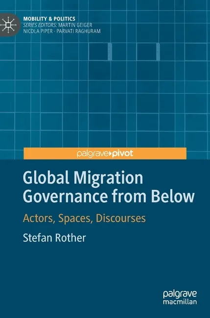 Global Migration Governance from Below: Actors, Spaces, Discourses - Hardcover