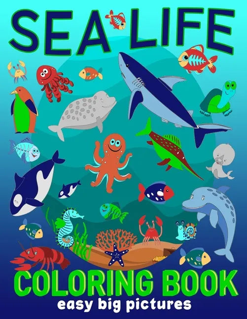 Sea Life Coloring Book Easy Big Pictures: Fun Art To Colour For Young Children, Toddlers, Kindergarten Age (Preschool Fun) - Paperback
