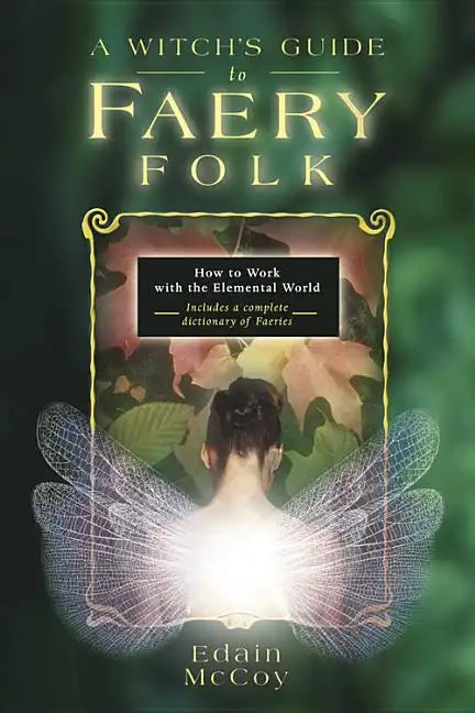 A Witch's Guide to Faery Folk: How to Work with the Elemental World - Paperback
