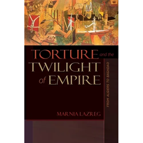 Torture and the Twilight of Empire: From Algiers to Baghdad - Paperback