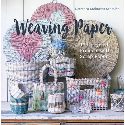 Weaving Paper: 13 Upcycled Projects with Scrap Paper - Hardcover