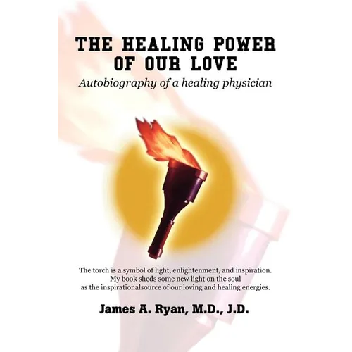 The Healing Power of Our Love: Autobiography of a healing physician - Paperback