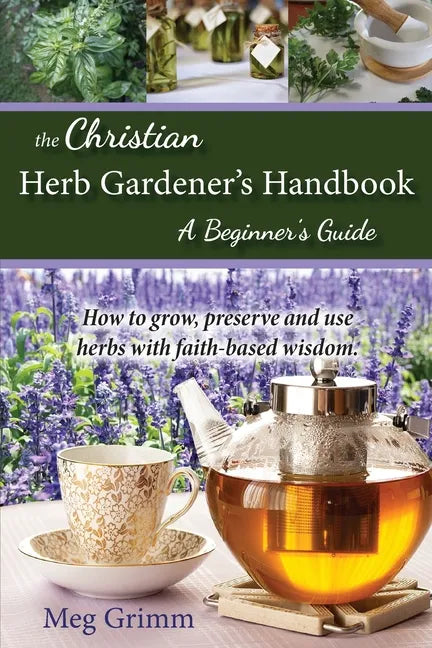 The Christian Herb Gardener's Handbook: A Beginner's Guide - Paperback