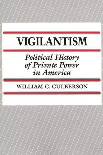 Vigilantism: Political History of Private Power in America - Paperback