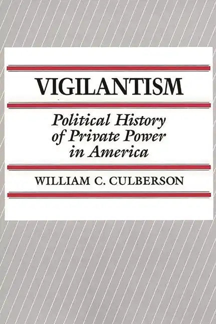 Vigilantism: Political History of Private Power in America - Paperback