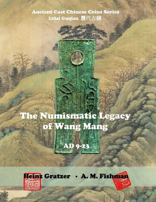 The Numismatic Legacy of Wang Mang, AD 9 - 23 - Paperback