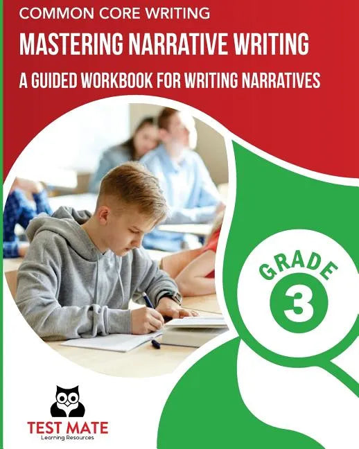 COMMON CORE WRITING Mastering Narrative Writing, Grade 3: A Guided Workbook for Writing Narratives - Paperback