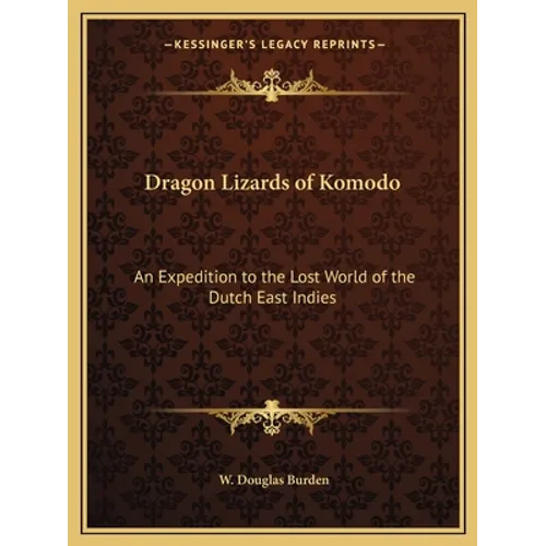 Dragon Lizards of Komodo: An Expedition to the Lost World of the Dutch East Indies - Paperback