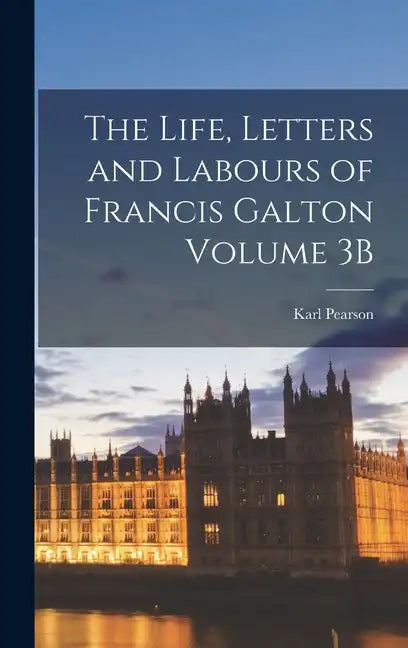 The Life, Letters and Labours of Francis Galton Volume 3B - Hardcover