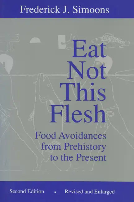 Eat Not This Flesh: Food Avoidances from Prehistory to the Present - Paperback