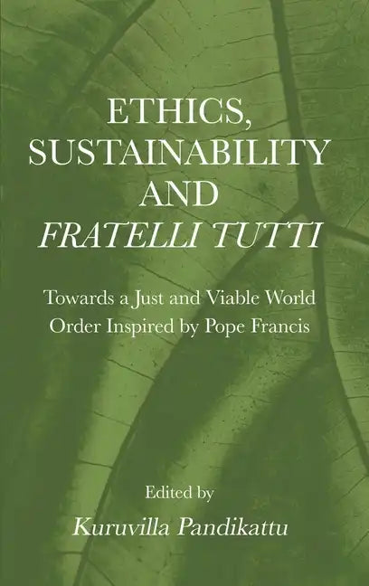 Ethics, Sustainability and Fratelli Tutti: Towards a Just and Viable World Order Inspired by Pope Francis - Hardcover