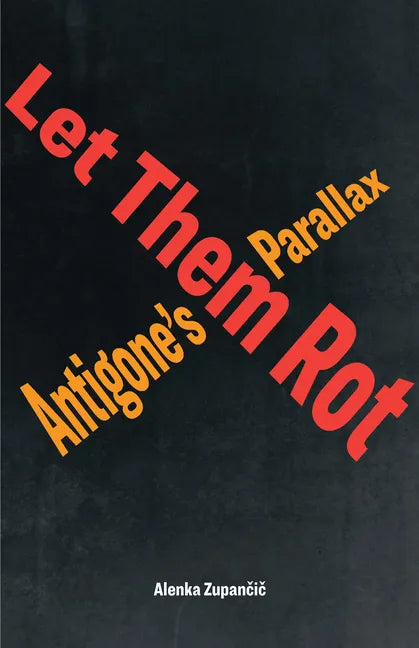 Let Them Rot: Antigone's Parallax - Hardcover