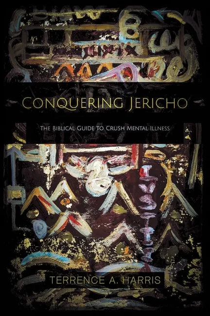 Conquering Jericho: The Biblical Guide to Crush Mental Illness - Paperback