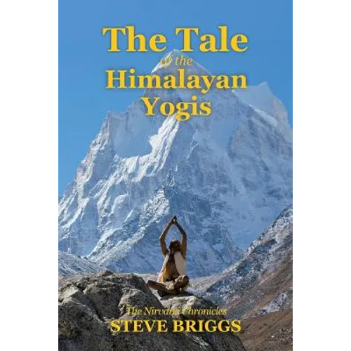 The Tale of the Himalayan Yogis: The Nirvana Chronicles - Paperback
