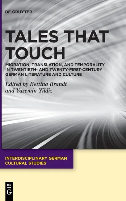 Tales That Touch: Migration, Translation, and Temporality in Twentieth- And Twenty-First-Century German Literature and Culture - Hardcover