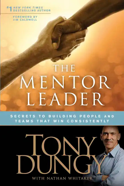 The Mentor Leader: Secrets to Building People and Teams That Win Consistently - Paperback