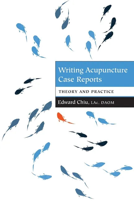 Writing Acupuncture Case Reports: Theory and Practice - Paperback