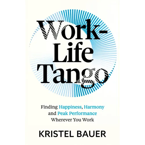 Work-Life Tango: Finding Happiness, Harmony and Peak Performance Wherever You Work - Paperback
