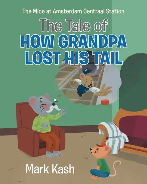The Mice at Amsterdam Centraal Station: The Tale of How Grandpa Lost His Tail - Paperback