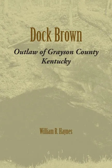 Dock Brown: Outlaw of Grayson County, Kentucky - Paperback