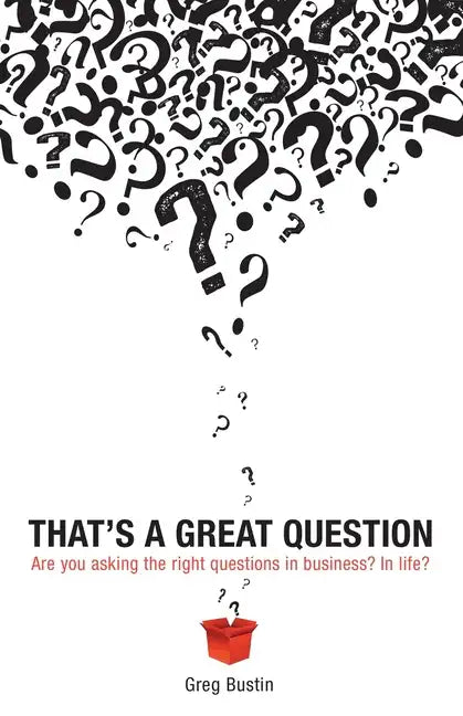 That's a Great Question: Are You Asking the Right Questions in Business? In Life? - Paperback