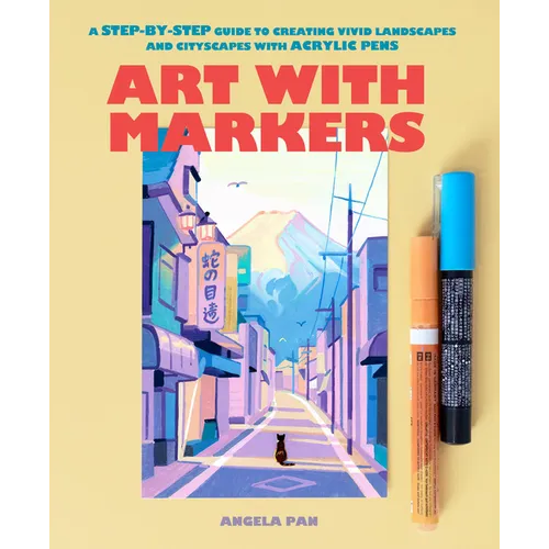 Art with Markers: A Step-By-Step Guide to Creating Vivid Landscapes and Cityscapes with Acrylic Pens - Paperback