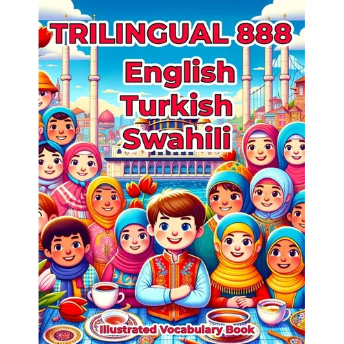 Trilingual 888 English Turkish Swahili Illustrated Vocabulary Book: Colorful Edition - Paperback